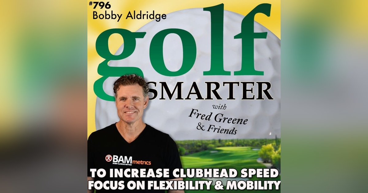 Increase Your Golf Clubhead Speed: Focus on Flexibility & Mobility with Bobby Aldridge Increase Your Golf Clubhead Speed: Focus on Flexibility & Mobility with Bobby Aldridge