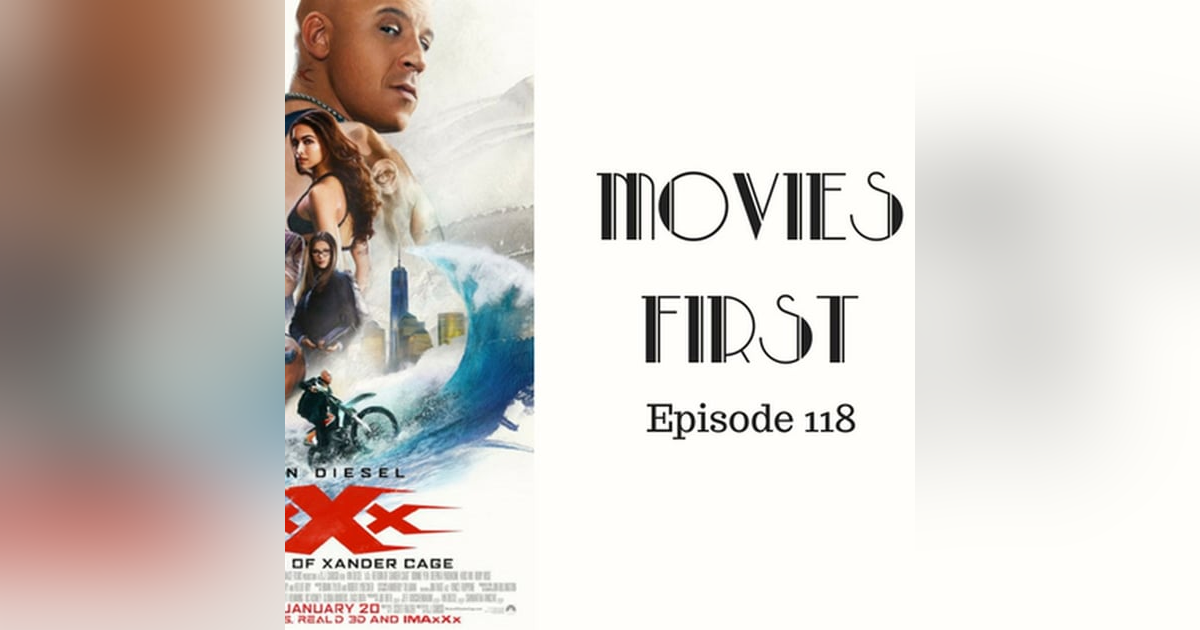 120: xXXx: Return of Xander Cage - Movies First with Alex First Episode 118 120: xXXx: Return of Xander Cage - Movies First with Alex First Episode 118