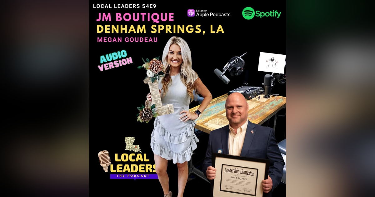 Discovering JM Boutique's Passion for Fashion on Local Leaders:The Podcast S4 E9 Discovering JM Boutique's Passion for Fashion on Local Leaders:The Podcast S4 E9