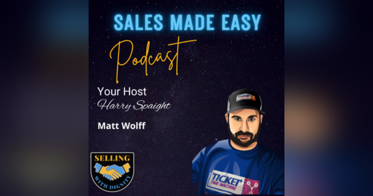 Be Yourself in Sales with Matt Wolff of Ticket Time Machine Be Yourself in Sales with Matt Wolff of Ticket Time Machine