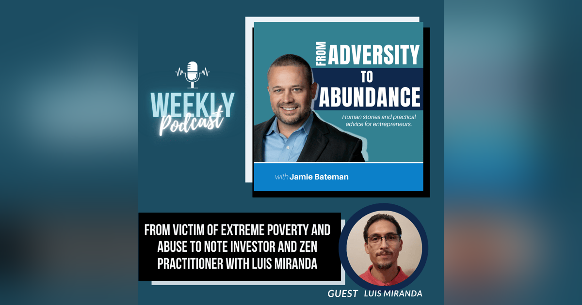 From Victim of Extreme Poverty and Abuse to Note Investor and Zen Practitioner with Luis Miranda From Victim of Extreme Poverty and Abuse to Note Investor and Zen Practitioner with Luis Miranda