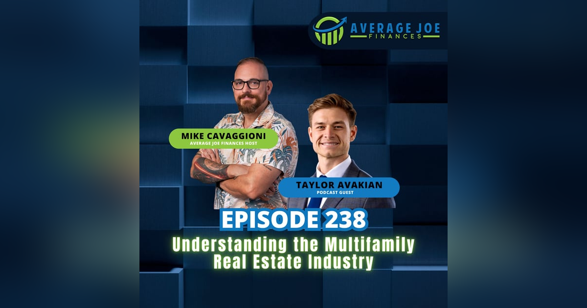 238. Understanding the Multifamily Real Estate Industry with Taylor Avakian 238. Understanding the Multifamily Real Estate Industry with Taylor Avakian