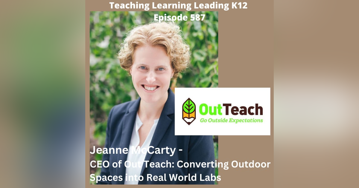 Jeanne McCarty - CEO of Out Teach: Converting Outdoor Spaces into Real World Labs - 587 Jeanne McCarty - CEO of Out Teach: Converting Outdoor Spaces into Real World Labs - 587
