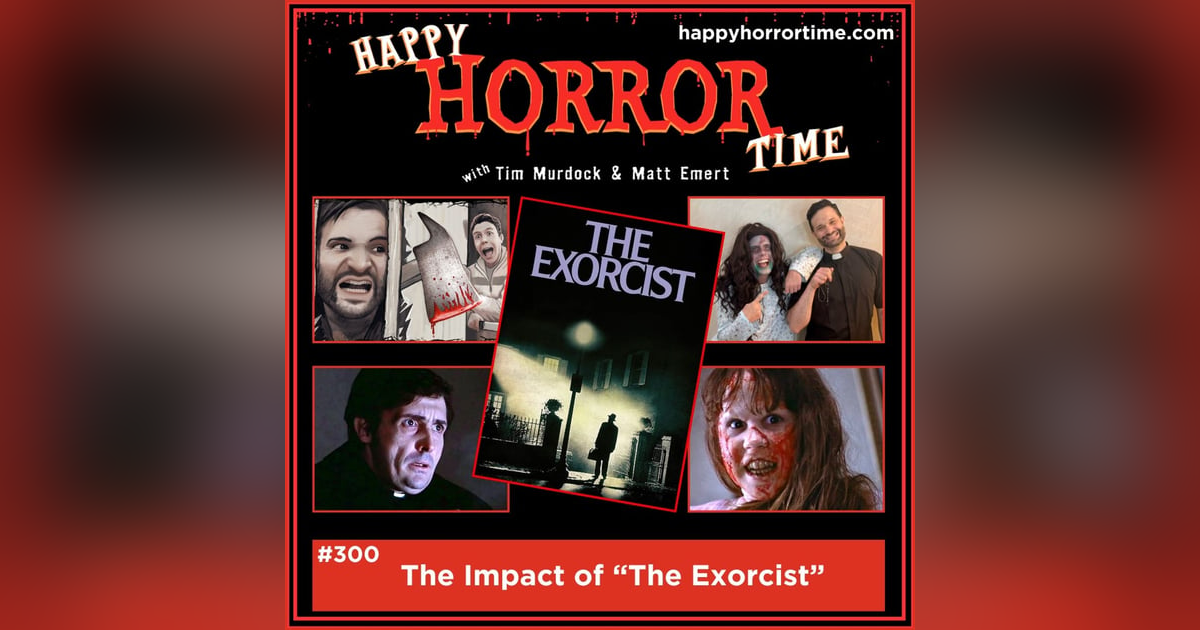 Ep 300: The Impact of “The Exorcist” Ep 300: The Impact of “The Exorcist”