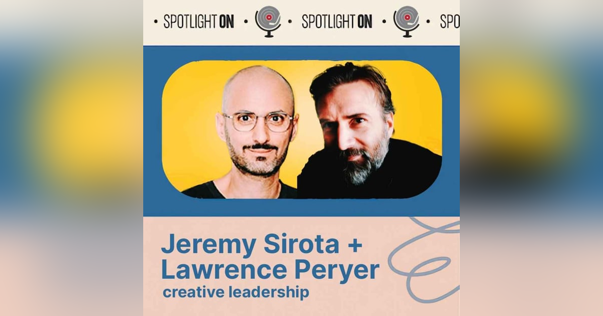 Jeremy Sirota Grills Lawrence Peryer on Creative Leadership Jeremy Sirota Grills Lawrence Peryer on Creative Leadership