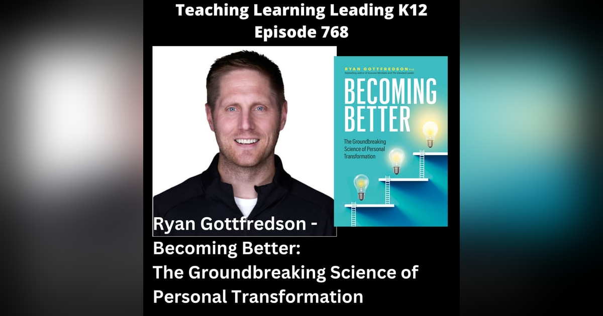 Ryan Gottfredson - Becoming Better: The Groundbreaking Science of Personal Transformation - 768 Ryan Gottfredson - Becoming Better: The Groundbreaking Science of Personal Transformation - 768