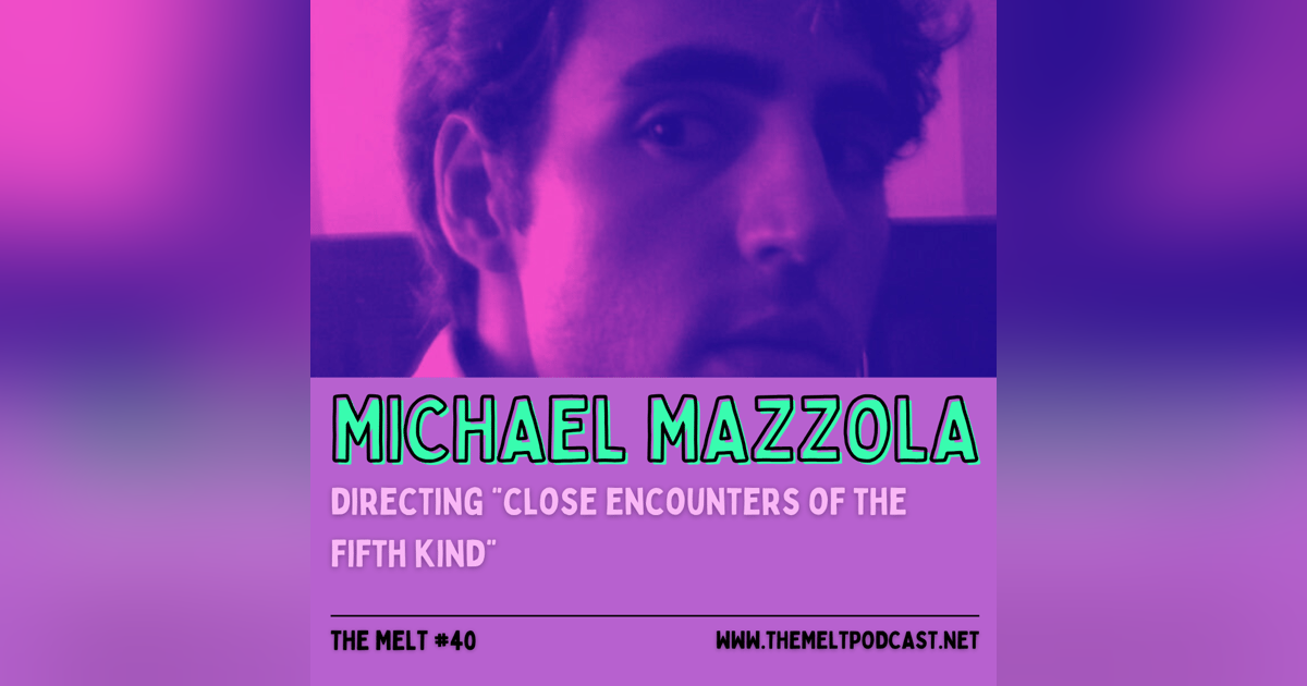 Michael Mazzola | Directing "Close Encounters of the Fifth Kind" Michael Mazzola | Directing "Close Encounters of the Fifth Kind"