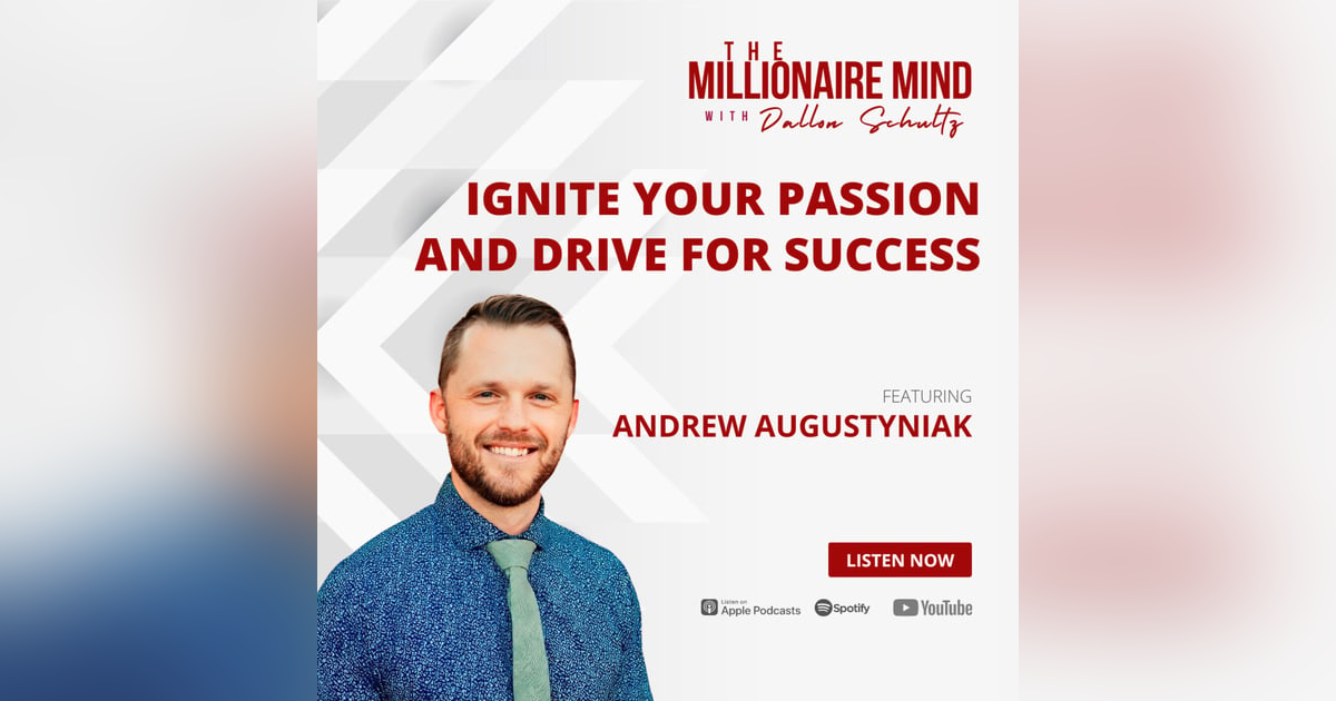 EP32: Ignite Your Passion and Drive For Success with Andrew Augustyniak EP32: Ignite Your Passion and Drive For Success with Andrew Augustyniak