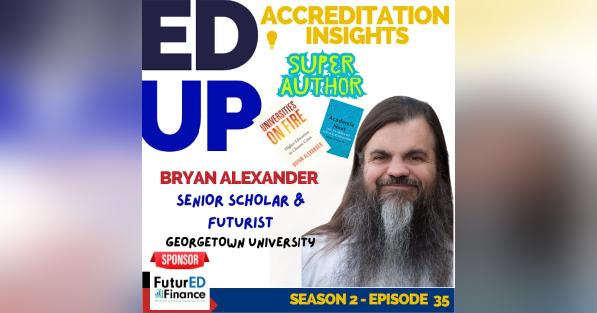 35. Academia on the Edge: A Discussion with Futurist Bryan Alexander 35. Academia on the Edge: A Discussion with Futurist Bryan Alexander