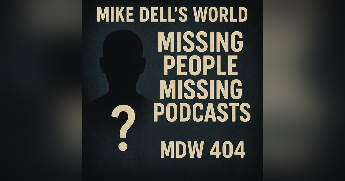 Missing People, Missing Time and Missing Podcasts – MDW 404 Missing People, Missing Time and Missing Podcasts – MDW 404