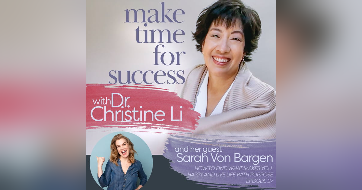 How to Find What Makes You Happy and Live Life with Purpose with Sarah Von Bargen How to Find What Makes You Happy and Live Life with Purpose with Sarah Von Bargen