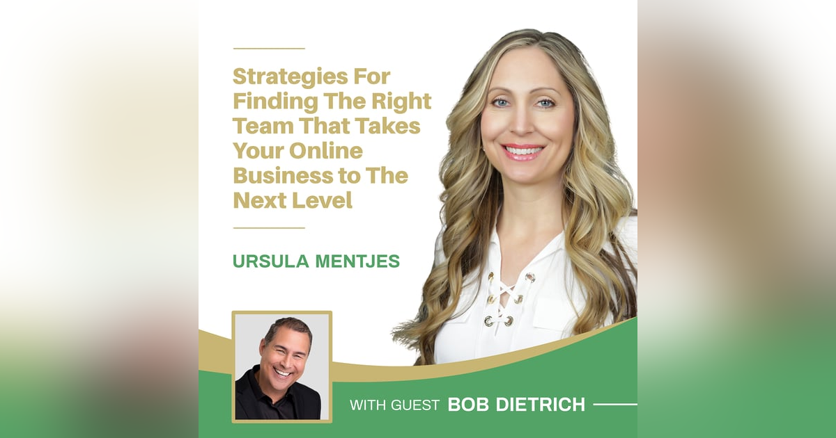 EP147: Strategies For Finding The Right Team That Takes Your Online Business to The Next Level with Bob Dietrich EP147: Strategies For Finding The Right Team That Takes Your Online Business to The Next Level with Bob Dietrich