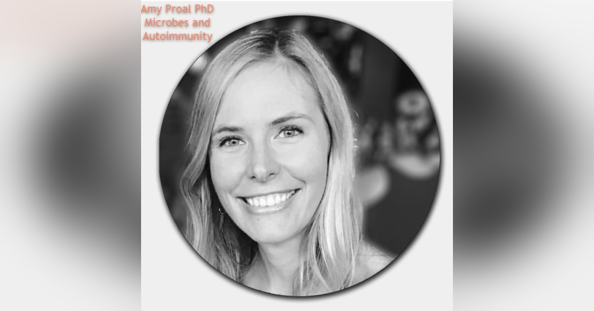 Microbes as a driver of Autoimmunity with Dr. Amy Proal Microbes as a driver of Autoimmunity with Dr. Amy Proal