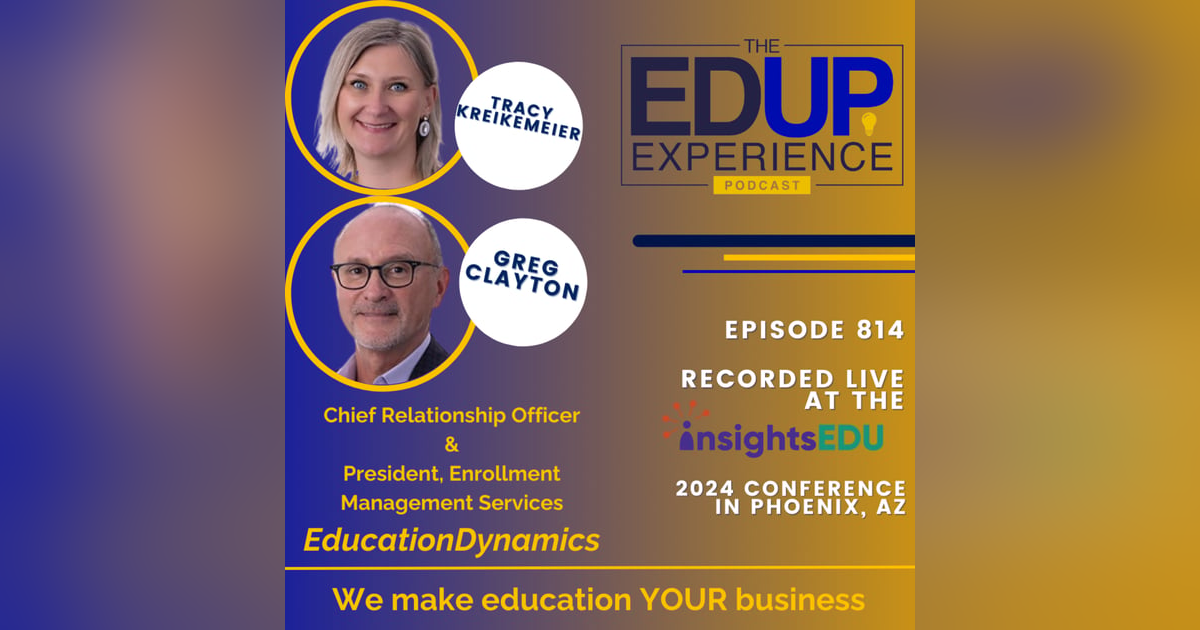814: LIVE from InsightsEDU 2024 - with Tracy Kreikemeier, Chief Relationship Officer, & Gregory Clayton, President, Enrollment Management Services, EducationDynamics 814: LIVE from InsightsEDU 2024 - with Tracy Kreikemeier, Chief Relationship Officer, & Gregory Clayton, President, Enrollment Management Services, EducationDynamics