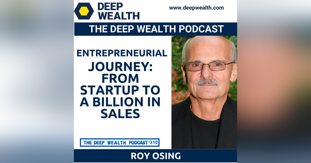 Roy Osing Shares His Entrepreneurial Journey: From Startup to a Billion in Sales (#310) Roy Osing Shares His Entrepreneurial Journey: From Startup to a Billion in Sales (#310)