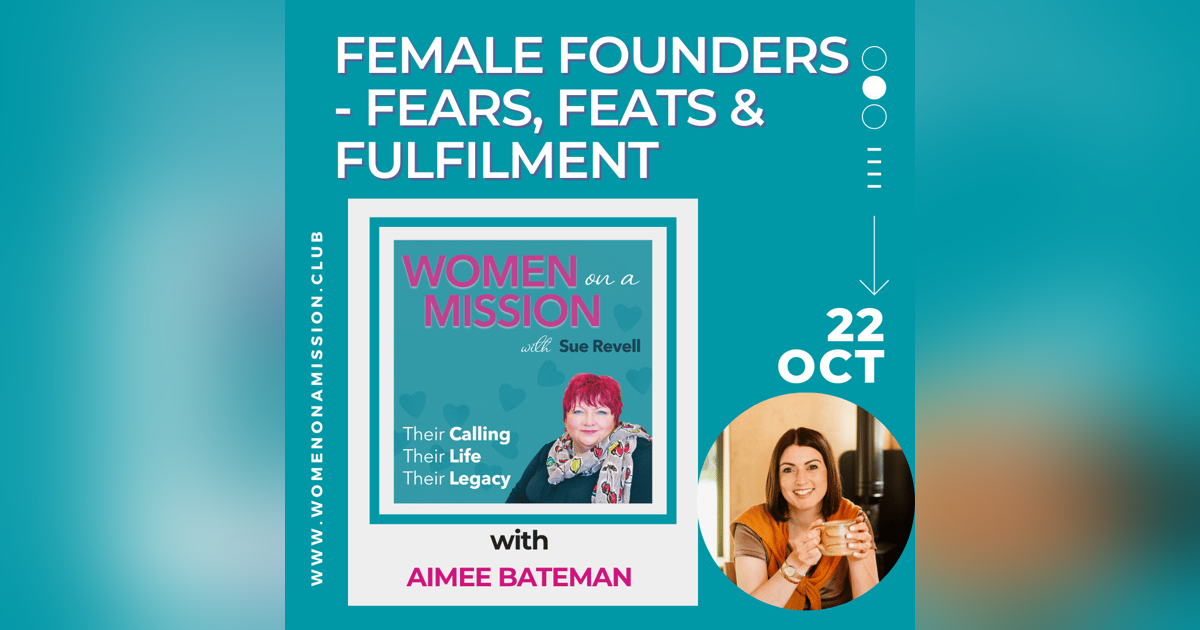 Episode 11: Female founders - fears, feats and fulfilment with Aimee Bateman Episode 11: Female founders - fears, feats and fulfilment with Aimee Bateman