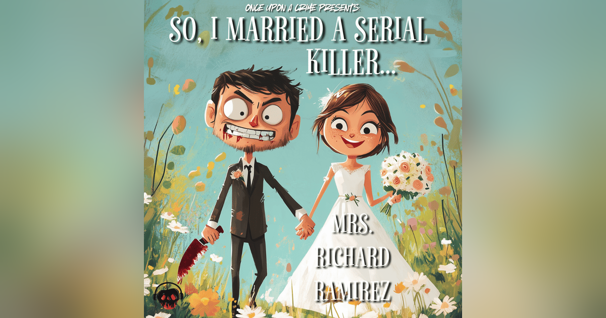 So…I Married a Serial Killer - Mrs. Richard Ramirez So…I Married a Serial Killer - Mrs. Richard Ramirez