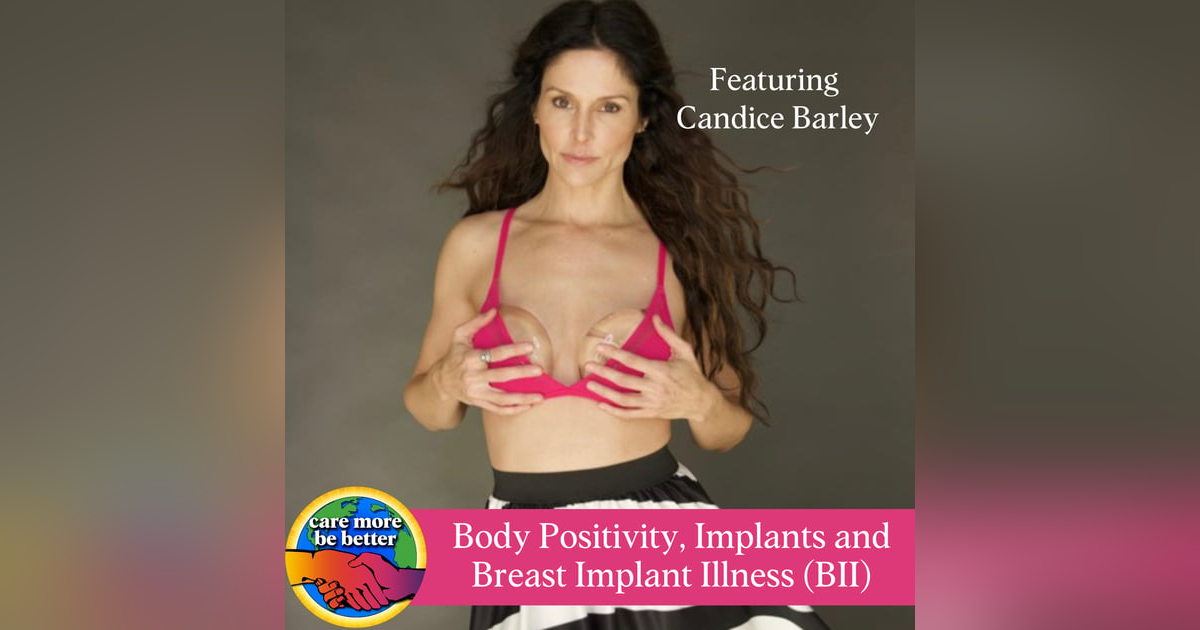 You Are More Than Your Body: Body Positivity, Breast Implants And Recovery From Breast Implant Illness with Candice Barley You Are More Than Your Body: Body Positivity, Breast Implants And Recovery From Breast Implant Illness with Candice Barley