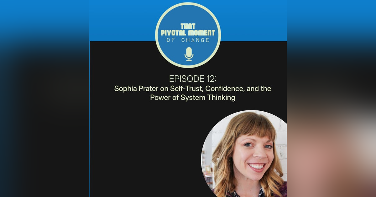 Sophia Prater on Self-Trust, Confidence, and the Power of System Thinking Sophia Prater on Self-Trust, Confidence, and the Power of System Thinking