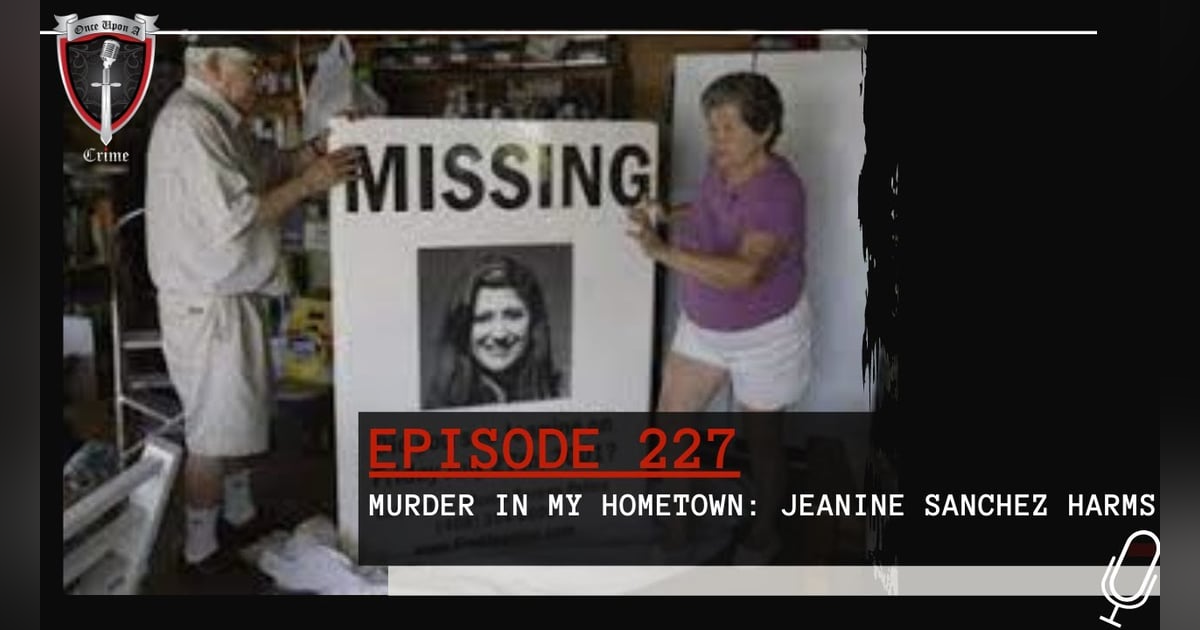 S6 Ep227: Murder In My Hometown: Jeanine Sanchez Harms S6 Ep227: Murder In My Hometown: Jeanine Sanchez Harms