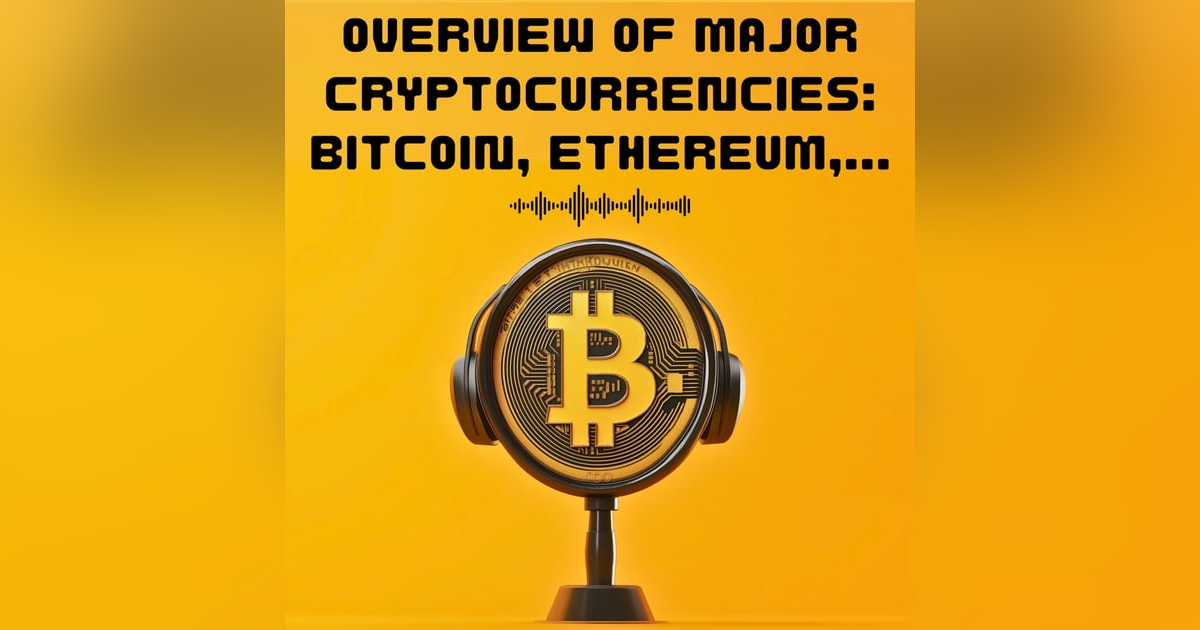 #5. OVERVIEW OF MAJOR CRYPTOS : BITCOIN, ETHEREUM, AND MORE #5. OVERVIEW OF MAJOR CRYPTOS : BITCOIN, ETHEREUM, AND MORE