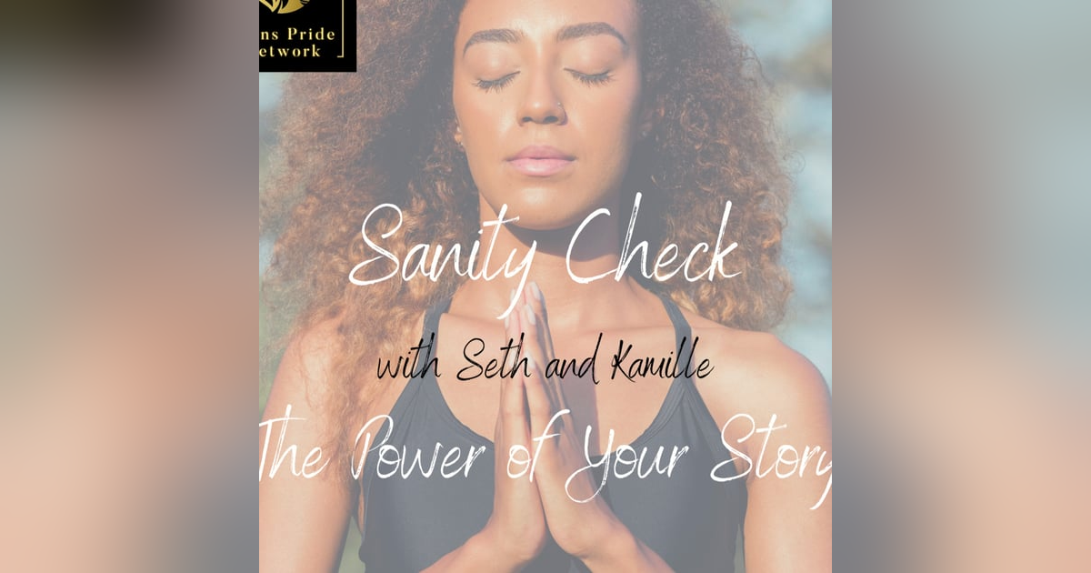 Sanity Check - The Power of Your Story Sanity Check - The Power of Your Story