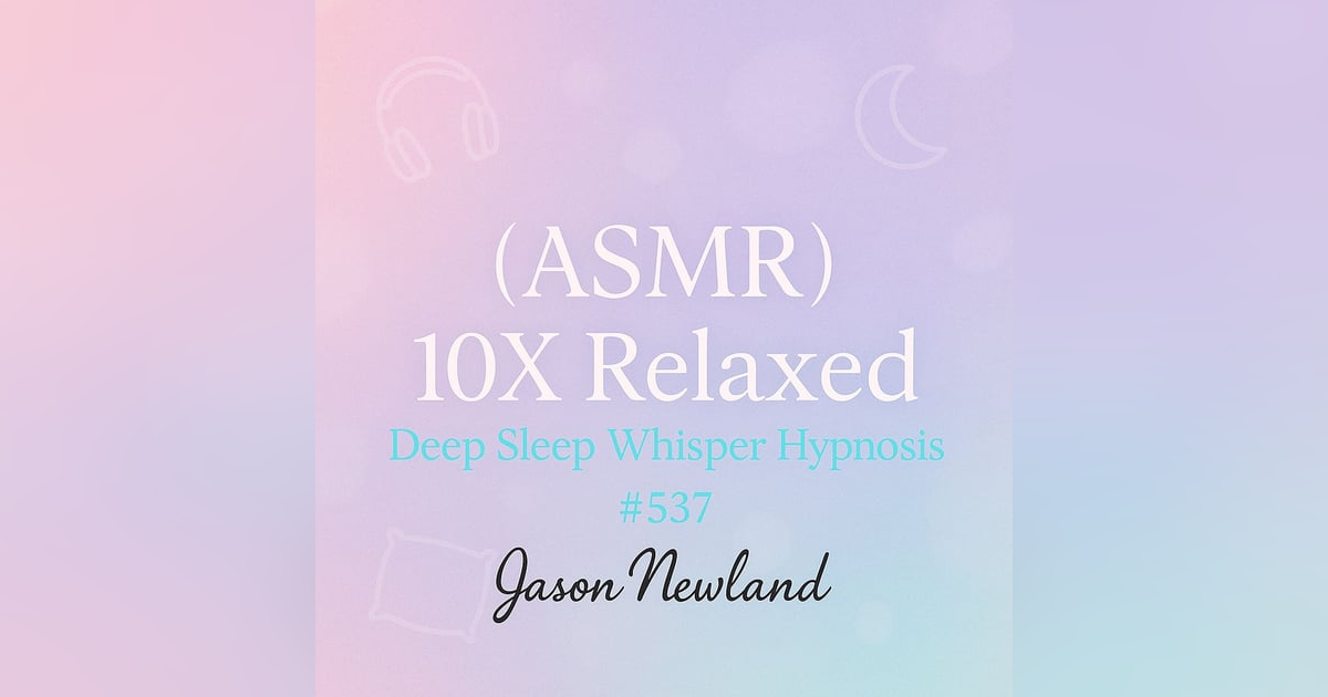 (music) (ASMR) 10X Relaxed | Deep Sleep Whisper Hypnosis #537 | Jason Newland | 19th June 2025 (music) (ASMR) 10X Relaxed | Deep Sleep Whisper Hypnosis #537 | Jason Newland | 19th June 2025