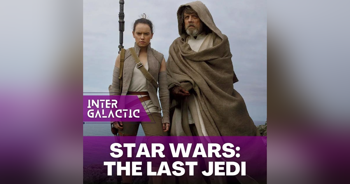 REPOST: The Intergalactic Podcast - Star Wars: The Last Jedi REPOST: The Intergalactic Podcast - Star Wars: The Last Jedi