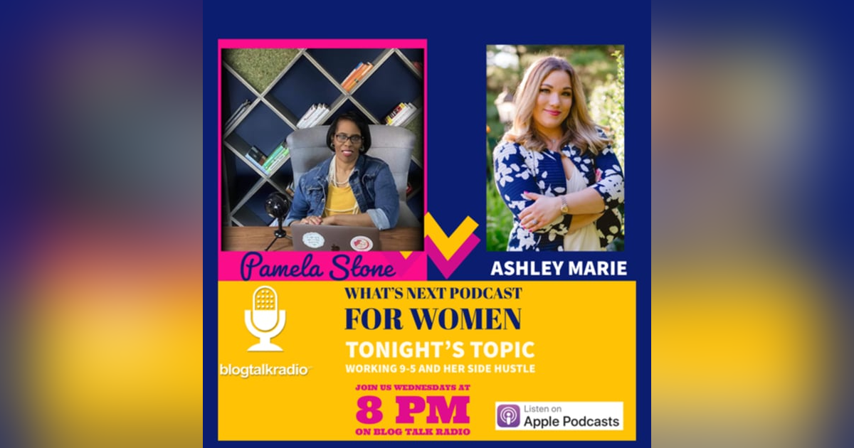 EP 13. What’s Next with Ashley Marie in Working 9-5 and a side hustle equals having it all EP 13. What’s Next with Ashley Marie in Working 9-5 and a side hustle equals having it all