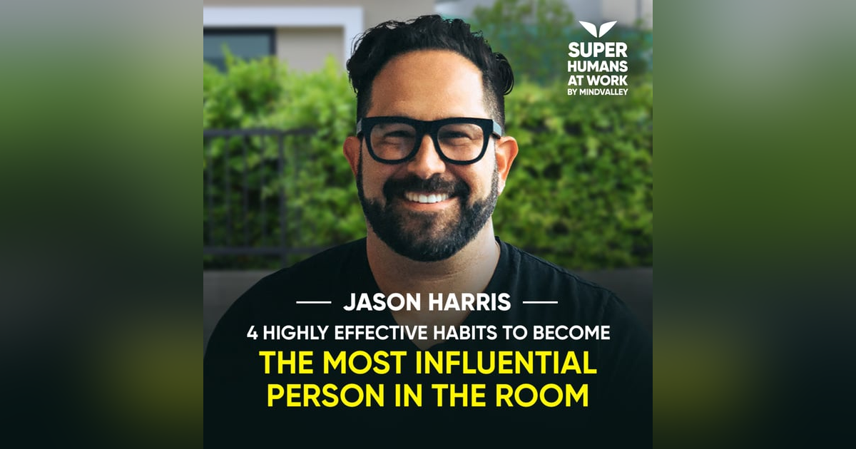 4 Highly Effective Habits To Become The Most Influential Person In The Room - Jason Harris 4 Highly Effective Habits To Become The Most Influential Person In The Room - Jason Harris