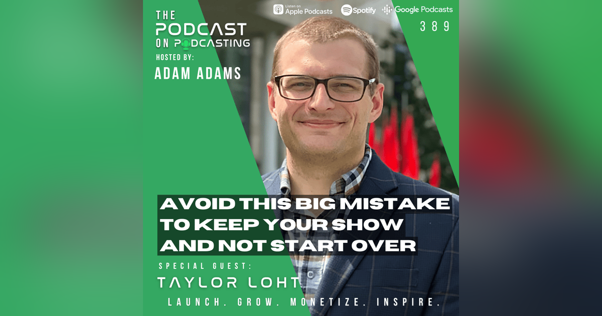 Ep389: Avoid This Big Mistake To Keep Your Show And Not Start Over - Taylor Loht Ep389: Avoid This Big Mistake To Keep Your Show And Not Start Over - Taylor Loht