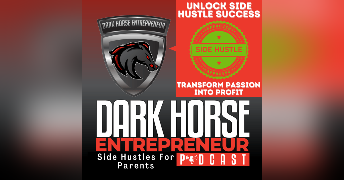 EP 460 Unlocking Side Hustle Success: Transform Your Passions into Profit EP 460 Unlocking Side Hustle Success: Transform Your Passions into Profit