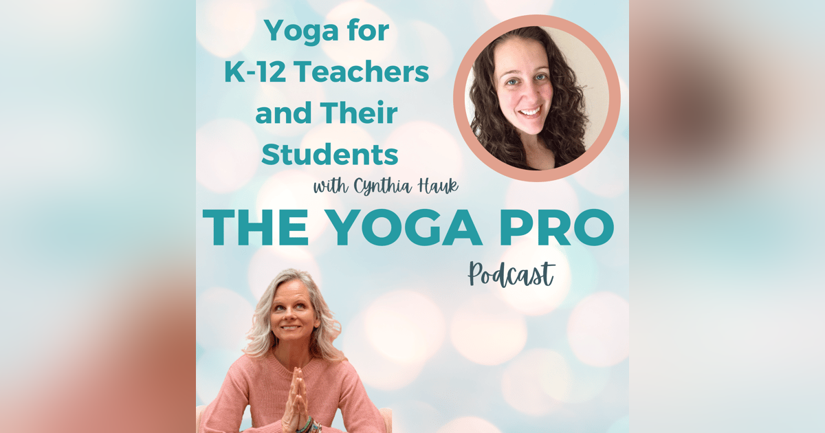 Yoga for K-12 Teachers and Their Students with Cynthia Hauk Yoga for K-12 Teachers and Their Students with Cynthia Hauk