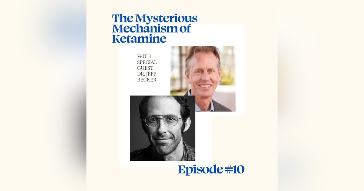 The Mysterious Mechanism of Ketamine with Dr. Jeff Becker The Mysterious Mechanism of Ketamine with Dr. Jeff Becker