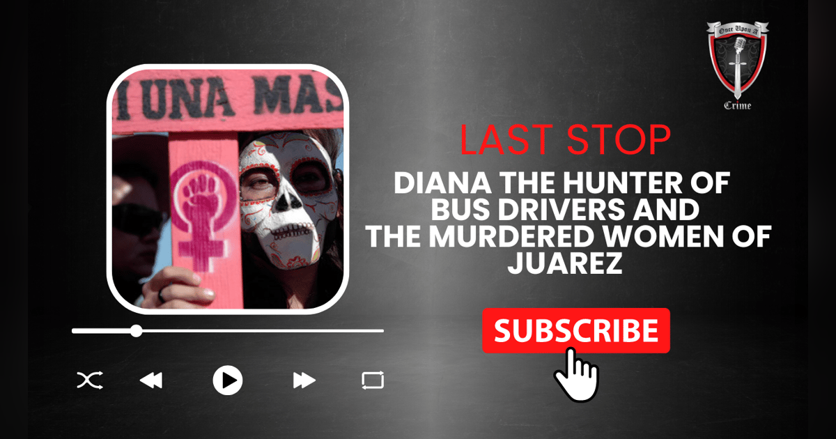 S2 Ep87: Last Stop: Diana the Hunter of Bus Drivers and the Murdered Women of Juarez S2 Ep87: Last Stop: Diana the Hunter of Bus Drivers and the Murdered Women of Juarez
