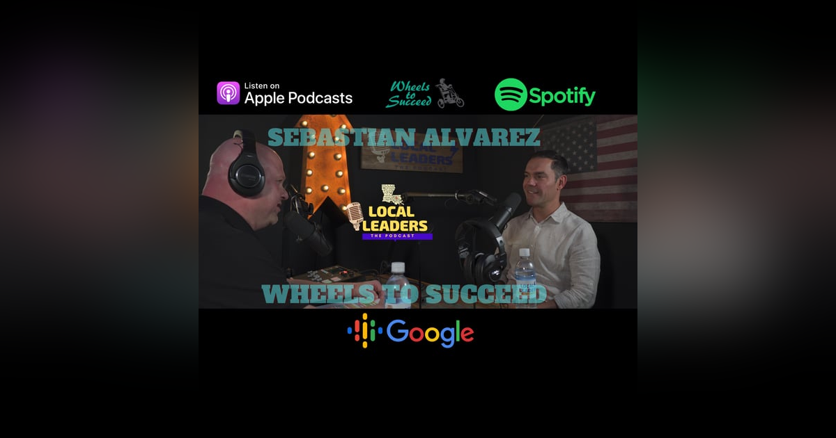 Sebastian Alvarez Talks Wheels to Succeed and his Family Legacy of Giving Back. Local Leaders:The Podcast 101 Sebastian Alvarez Talks Wheels to Succeed and his Family Legacy of Giving Back. Local Leaders:The Podcast 101