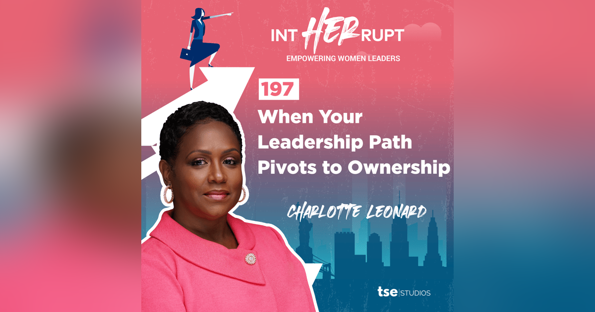 INT 197 - When Your Leadership Path Pivots to Ownership INT 197 - When Your Leadership Path Pivots to Ownership