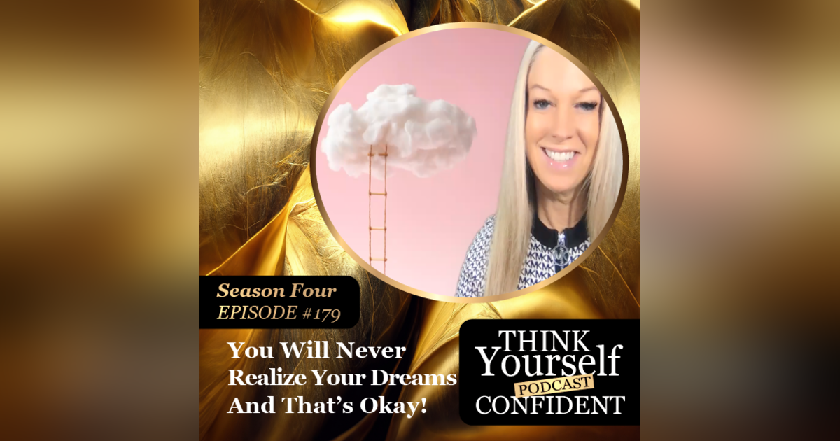 YOU WILL NEVER REALIZE YOUR DREAMS... AND THAT'S OKAY! YOU WILL NEVER REALIZE YOUR DREAMS... AND THAT'S OKAY!