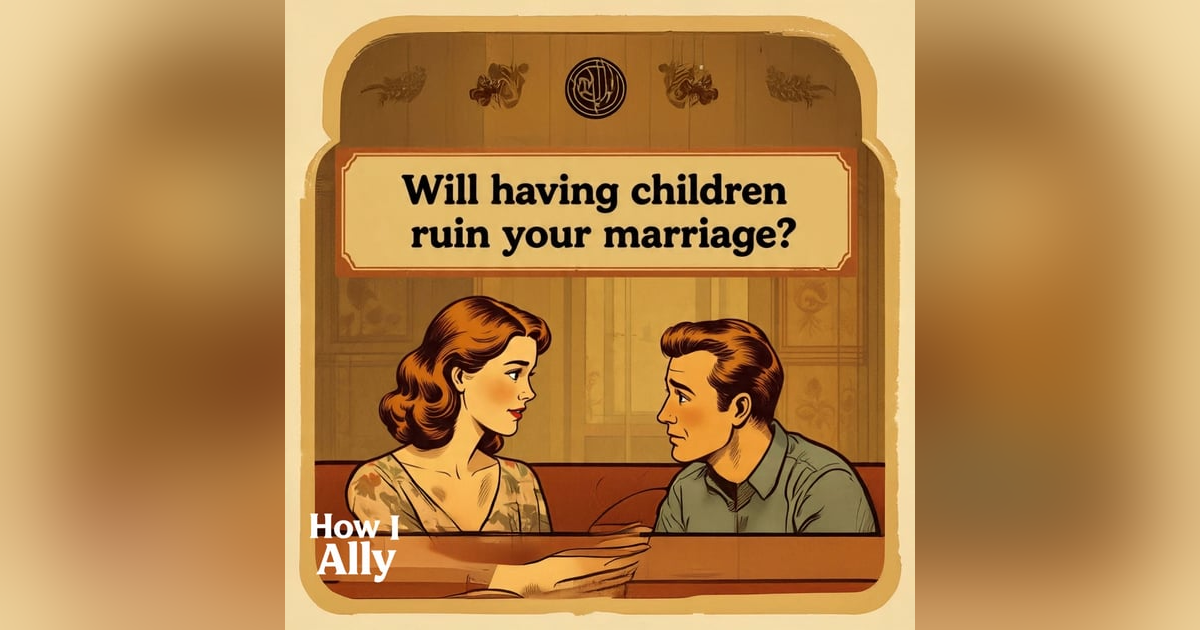 Will Having Children Ruin Your Marriage? Will Having Children Ruin Your Marriage?