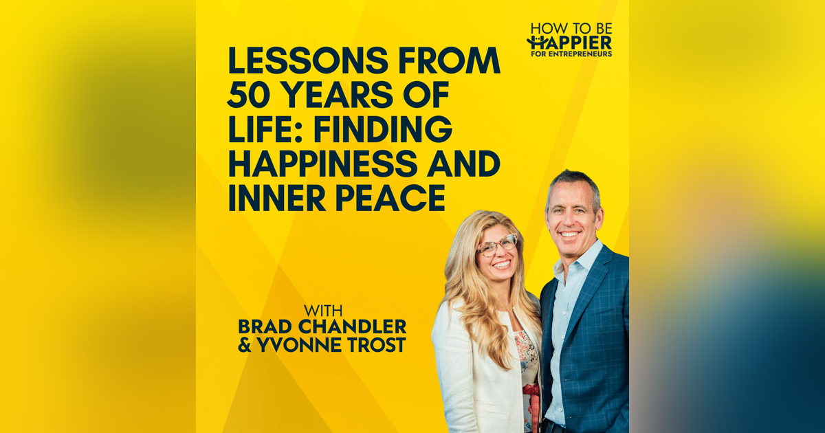 Ep85: Lessons from 50 Years of Life: Finding Happiness and Inner Peace Ep85: Lessons from 50 Years of Life: Finding Happiness and Inner Peace