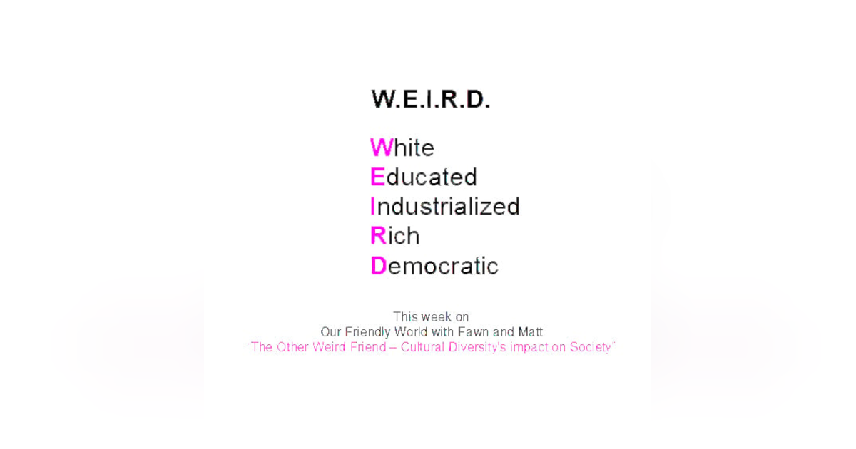 The Other Weird Friend - Cultural Diversity's Impact on Society The Other Weird Friend - Cultural Diversity's Impact on Society