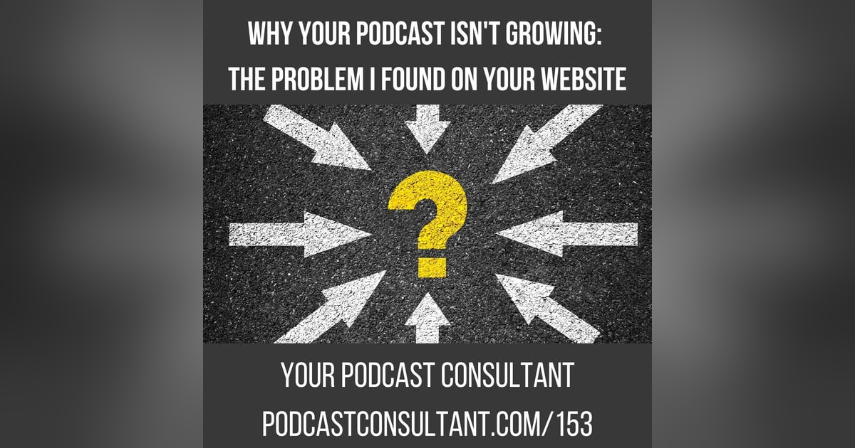 Why Your Podcast Isn't Growing: The Problem I Found on Your Website Why Your Podcast Isn't Growing: The Problem I Found on Your Website