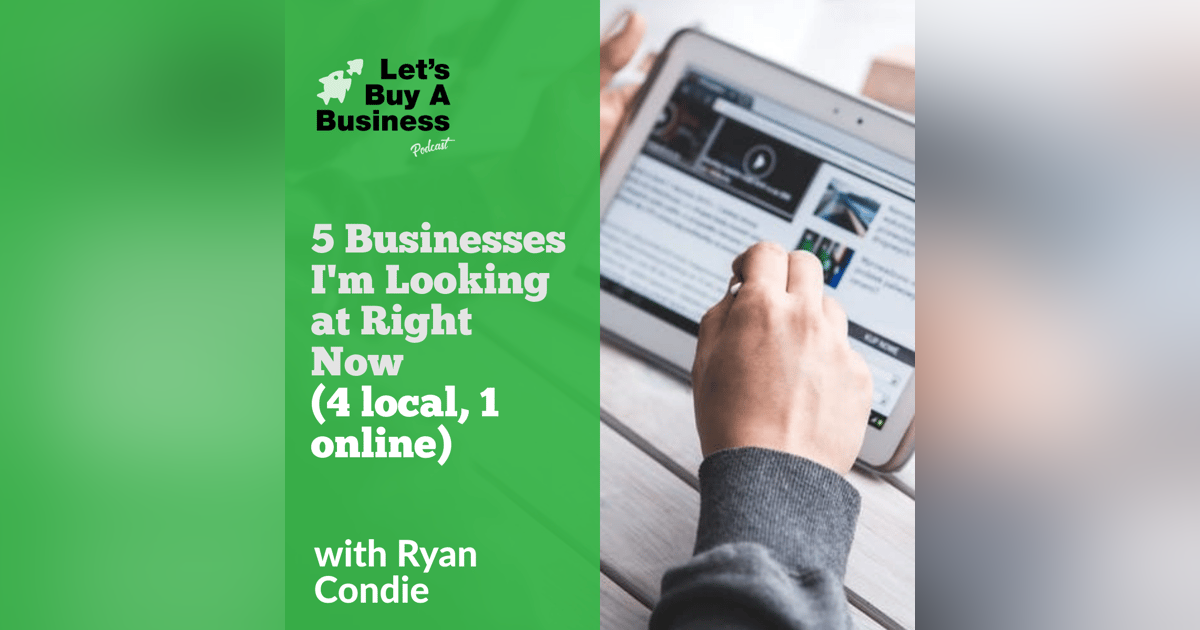 5 Businesses I'm Looking at Right Now (4 local, 1 online) 5 Businesses I'm Looking at Right Now (4 local, 1 online)