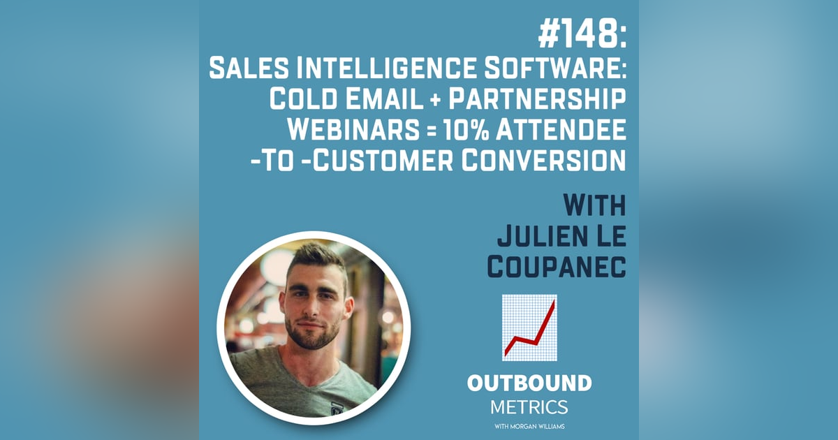 #148: Sales Intelligence Software: Cold Email + Partnership Webinars = 10% attendee-to-customer conversion (Julien Le Coupanec) #148: Sales Intelligence Software: Cold Email + Partnership Webinars = 10% attendee-to-customer conversion (Julien Le Coupanec)