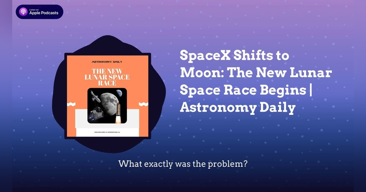 SpaceX Shifts to Moon: The New Lunar Space Race Begins | Astronomy Daily SpaceX Shifts to Moon: The New Lunar Space Race Begins | Astronomy Daily