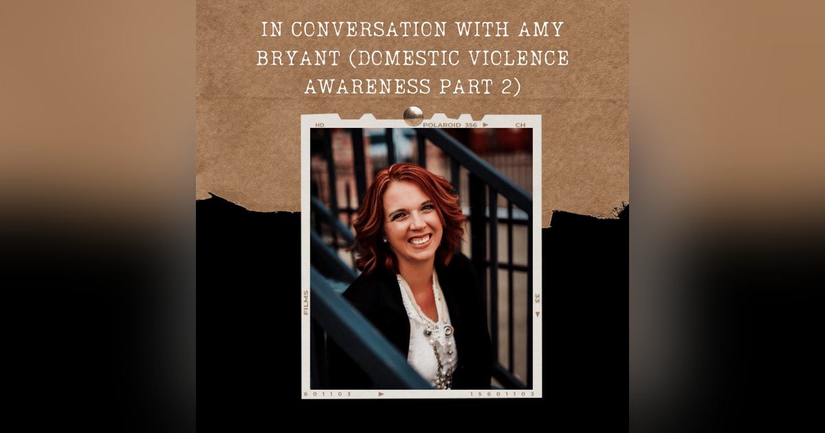 S02E06: IN CONVERSATION WITH AMY BRYANT (DOMESTIC VIOLENCE AWARENESS PART 2) S02E06: IN CONVERSATION WITH AMY BRYANT (DOMESTIC VIOLENCE AWARENESS PART 2)