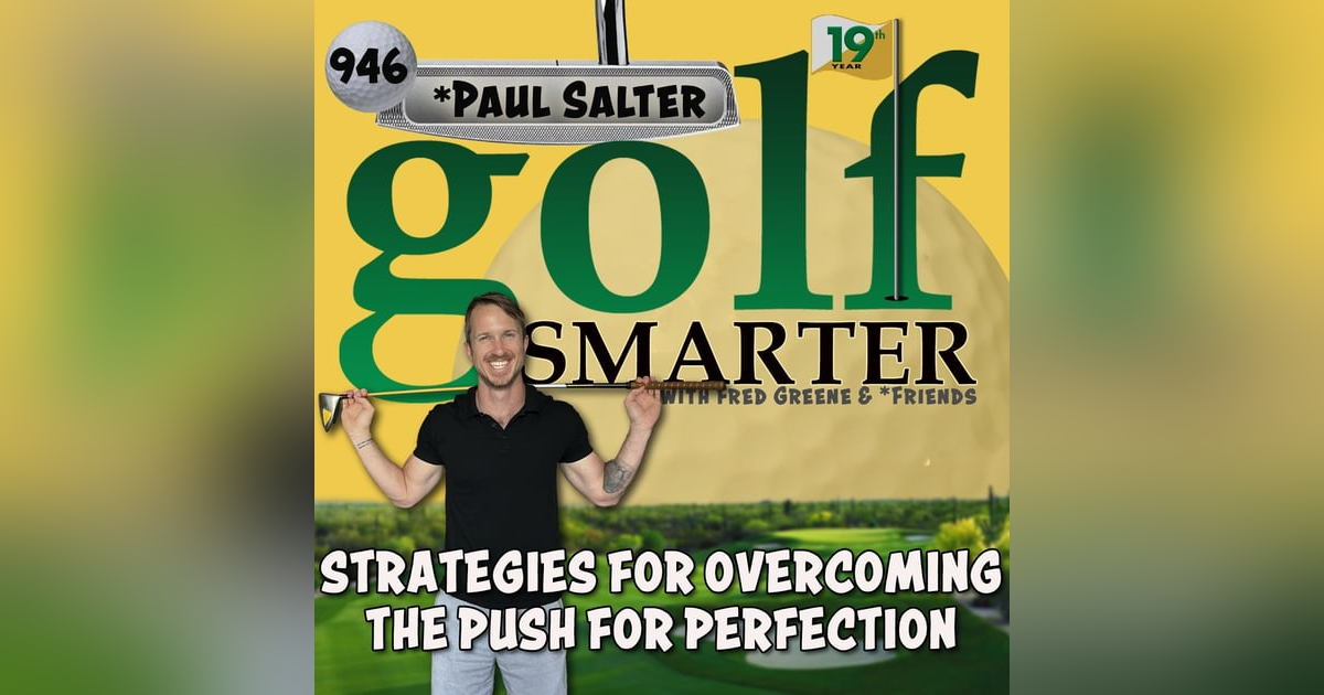 Strategies for Overcoming The Push for Perfection on the Golf Course with Paul Salter Strategies for Overcoming The Push for Perfection on the Golf Course with Paul Salter