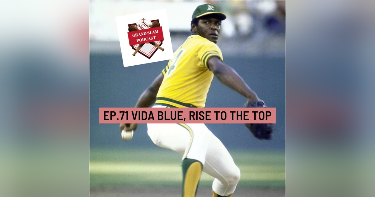 The Grand Slam Podcast Ep.71- Vida Blue, Rise To The Top The Grand Slam Podcast Ep.71- Vida Blue, Rise To The Top