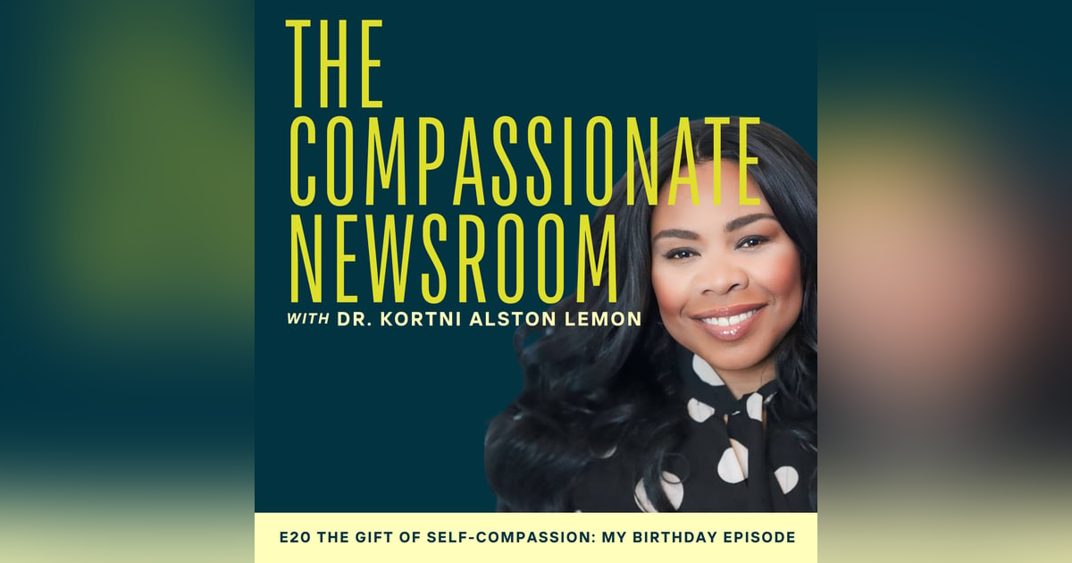 E20 The Gift of Self-Compassion: My Birthday Episode E20 The Gift of Self-Compassion: My Birthday Episode