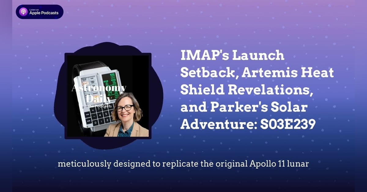 IMAP’s Launch Setback, Artemis Heat Shield Revelations, and Parker’s Solar Adventure: S03E239 IMAP’s Launch Setback, Artemis Heat Shield Revelations, and Parker’s Solar Adventure: S03E239